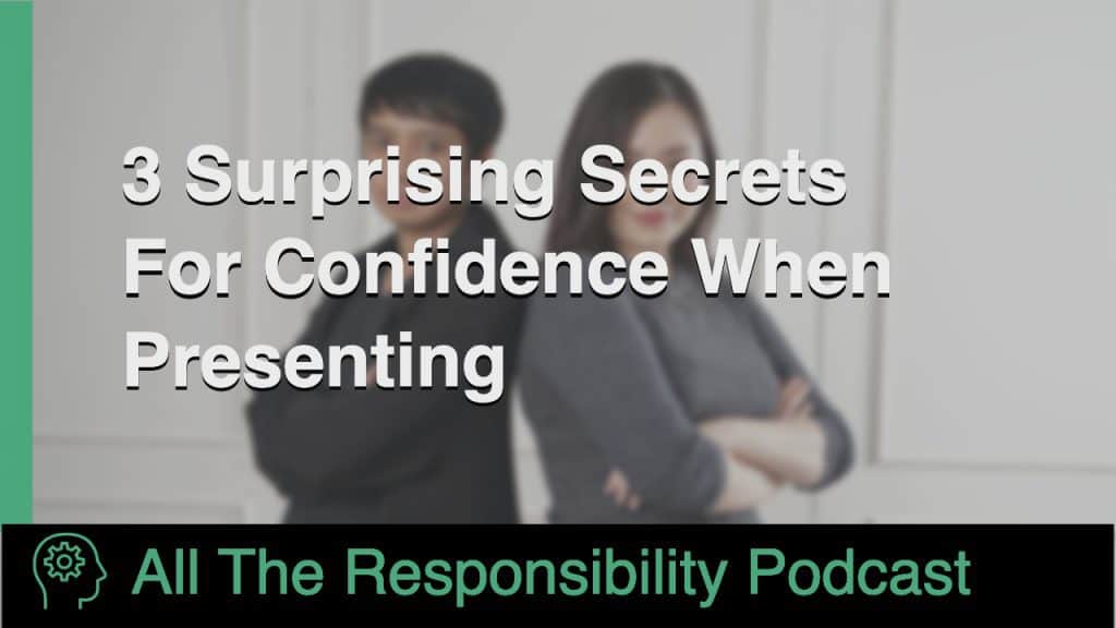 3 Surprising Secrets For Confidence When Presenting
