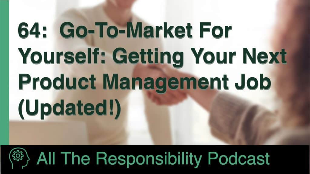 64: Go-To-Market For Yourself: Getting Your Next Product Management Job (Updated!)