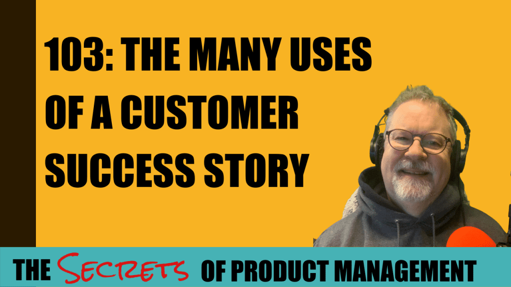 103: The Many Uses of A Customer Success Story