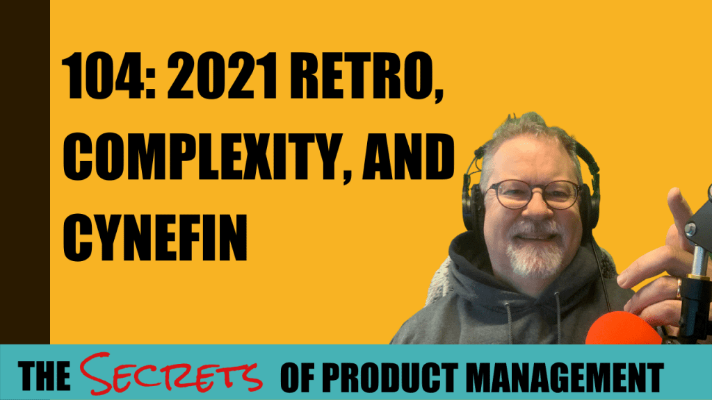 104: 2021 Retro, Complexity, and Cynefin