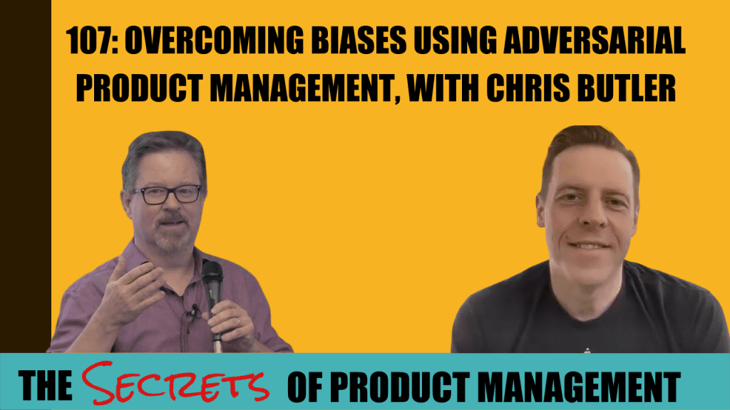 107: Overcoming Biases Using Adversarial Product Management, With Chris Butler