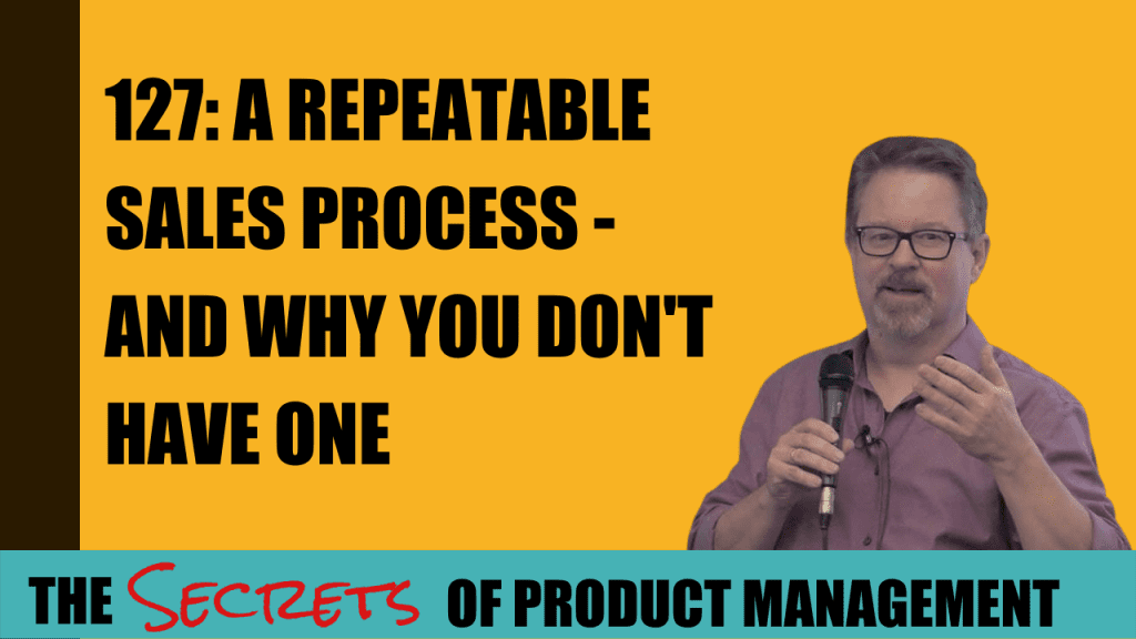 127: A Repeatable Sales Process - And Why You Don't Have One