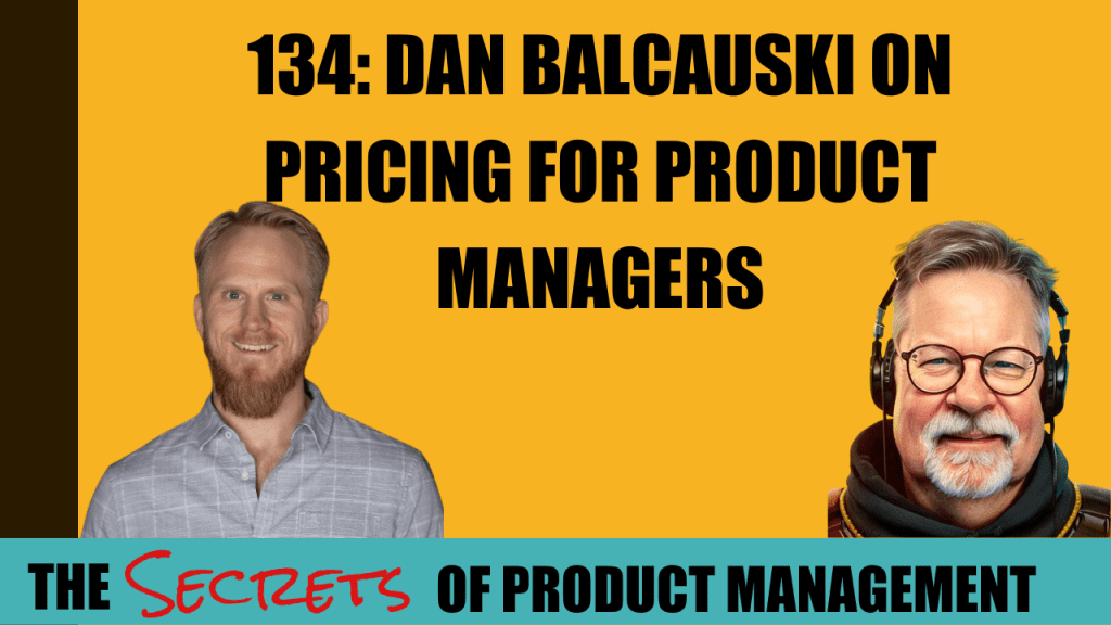 134: Dan Balcauski on Pricing For Product Managers