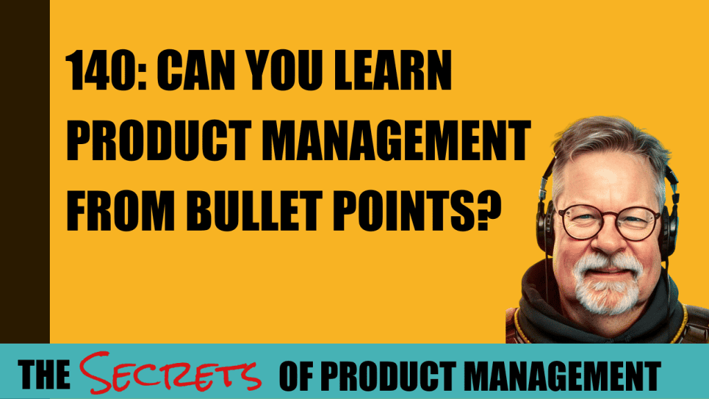 140: Can You Learn Product Management From Bullet Points?