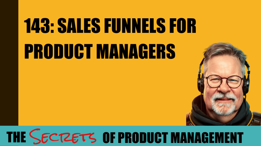 143: Sales Funnels For Product Managers