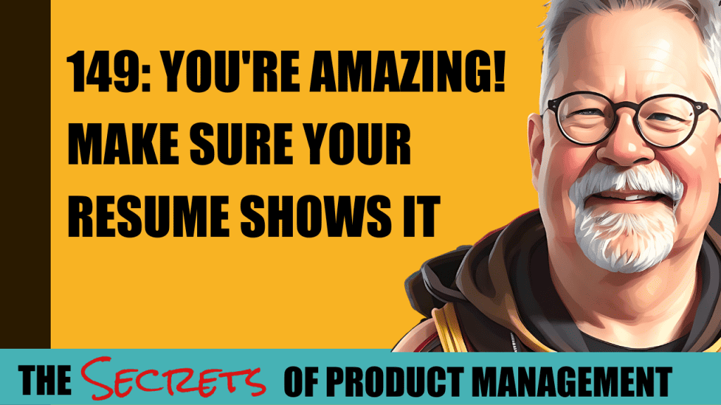 149: You're Amazing! Make Sure Your Resume Shows It