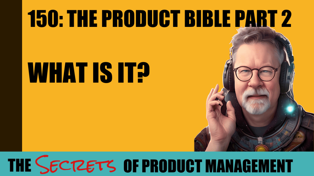 150: The Product Bible Part 2 - What Is It?