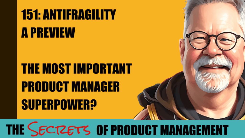 151: Antifragility - A Preview The Most Important Product Manager Superpower?