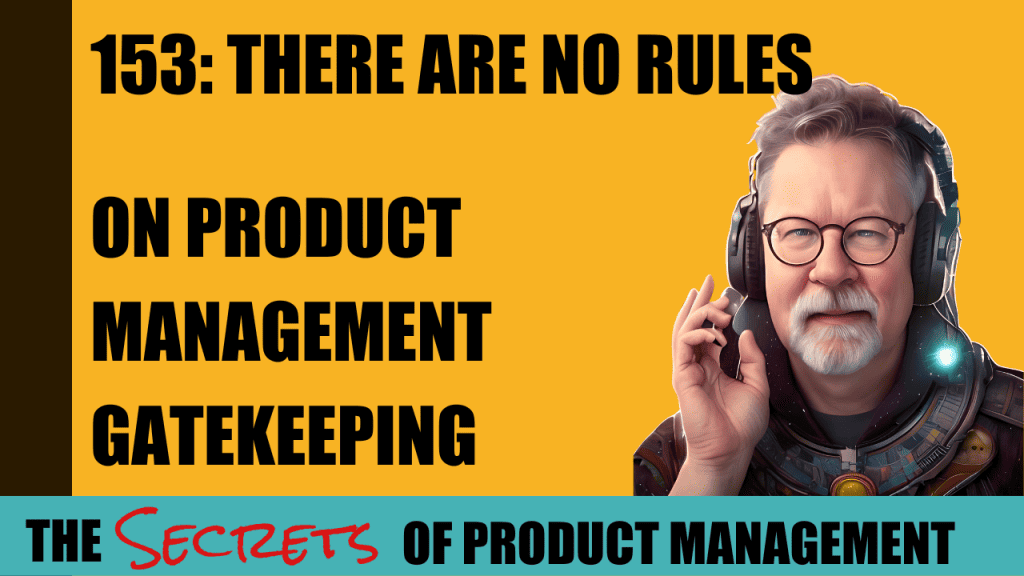 152: There Are No Rules - On Product Manager Gatekeeping