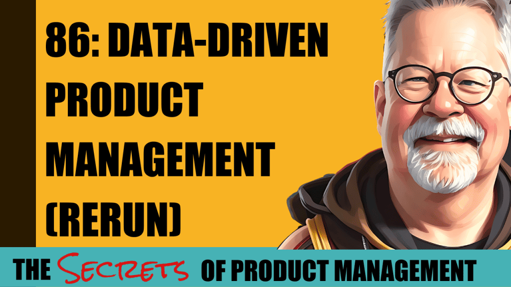 86: Data-Driven Product Management (Rerun)