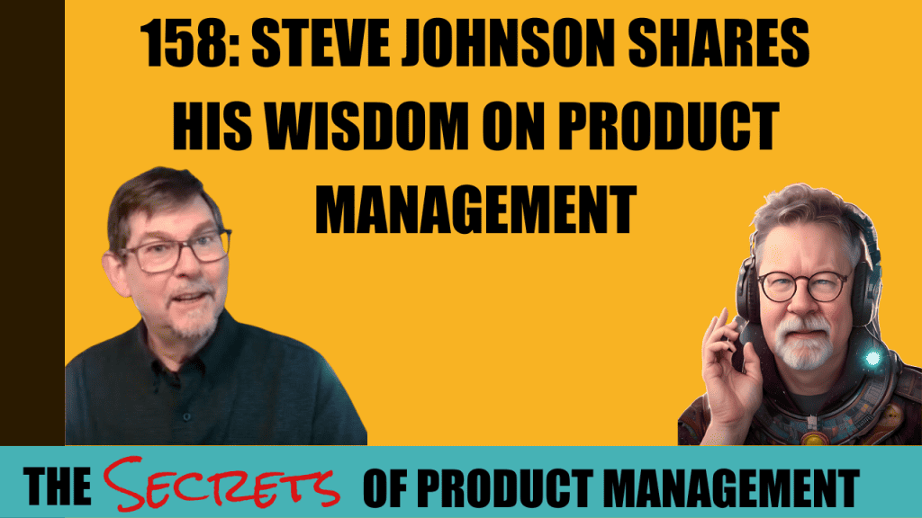 158: Steve Johnson shares his wisdom on product management