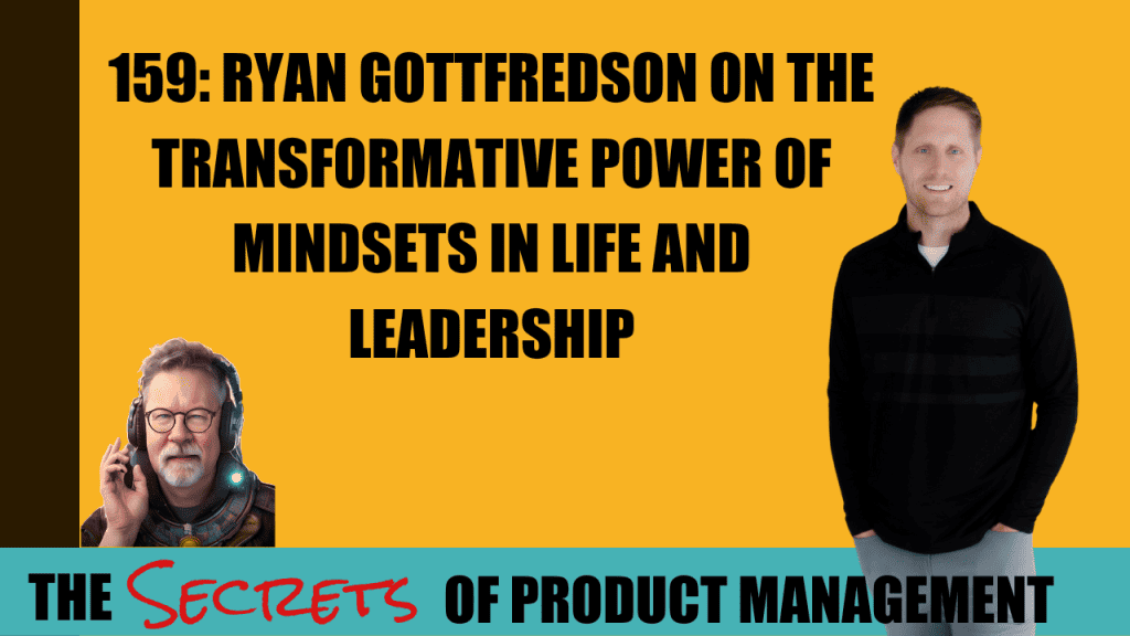 159: Ryan Gottfredson on The Transformative Power of Mindsets in Life and Leadership
