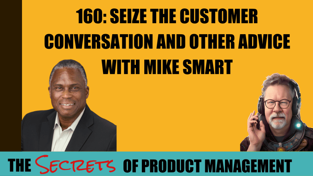160: Seize the Customer Conversation And Other Advice With Mike Smart