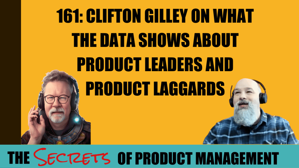 161: Clifton Gilley on What The Data Shows About Product Leaders and Product Laggards